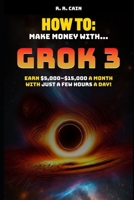Mastering Grok 3: The Simple Guide to Making Money with AI – Fast & Easy B0DYJV2S8Q Book Cover