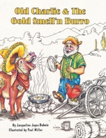 Old Charlie and The Gold Smell'n Burro B0C35XNSH5 Book Cover