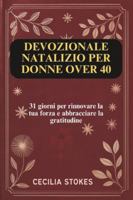 DEVOZIONALE NATALIZIO PER DONNE OVER 40: 31 giorni per rinnovare la tua forza e abbracciare la gratitudine B0G24ST74K Book Cover