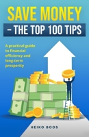 Save money – The top 100 tips: A practical guide to financial efficiency and long-term prosperity B0DZ276WK2 Book Cover