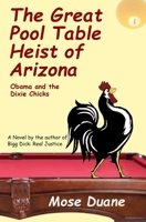 The Great Pool Table Heist of Arizona: Obama and the Dixie Chicks B0B3K5B5FQ Book Cover