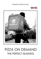 PIZZA ON DEMAND - THE PERFECT BUSINESS: HOW TO START A SUCCESSFUL HOME-DELIVERY PIZZERIA B087L36F6T Book Cover