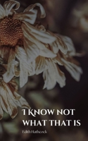 I Know Not What That Is 9357742530 Book Cover