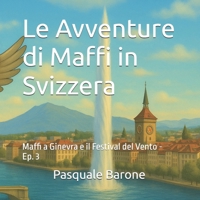Le Avventure di Maffi in Svizzera: Maffi a Ginevra e il Festival del Vento – Episodio 3 (Italian Edition) B0FKZ8KQWL Book Cover