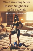 Hostile Neighbors: Sofia Vs. Nick: and three more hot mixed wrestling stories B0F4F7B51N Book Cover