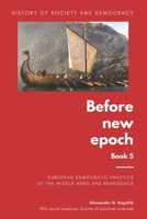 History of society and democracy: before new epoch: European democratic practice of the Middle Ages and Renaissance 1700119516 Book Cover