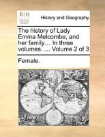 The history of Lady Emma Melcombe, and her family... In three volumes. ... Volume 2 of 3 1170039618 Book Cover