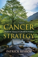 Cancer Strategy: Worldwide Solutions to a Worldwide Problem 195962248X Book Cover
