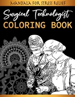 Surgical Technologist Coloring Book - Mandala For Stress Relief: Scrub Tech Gift & Operating Room Technicians Mandala coloring Books For Adults Relaxation B085K5S2C1 Book Cover