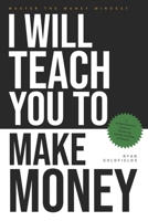 I Will Teach You to Make Money B0DWJVVTKL Book Cover