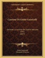 Canzone Di Guido Guinicelli: Secondo La Lezione Del Codice Vaticano 3793 (1877) 1160333572 Book Cover