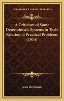A Criticism Of Some Deterministic Systems In Their Relation To Practical Problems 1377370100 Book Cover