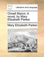 Orwell Manor. A novel, by Mary Elizabeth Parker. 1170680097 Book Cover