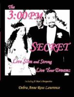 THE 3:00 PM SECRET: Live Slim and Strong, Live Your Dreams 097974590X Book Cover