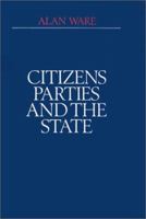 Citizens, Parties, and the State: A Reappraisal 0745603858 Book Cover