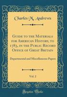 Guide to the materials for American history, to 1793, in the Public Rocord Office of Great Britain Volume 2 1171870833 Book Cover