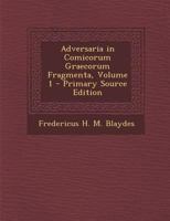 Adversaria in Comicorum Graecorum Fragmenta, Volume 1 1289389292 Book Cover