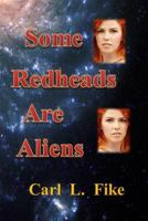 Some Redheads Are Aliens 1495257703 Book Cover