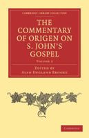 The Commentary of Origen on S. John's Gospel: The Text Revised With a Critical Introduction and Indices; Volume 2 1017746265 Book Cover