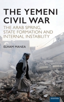 The Yemeni Civil War: The Arab Spring, State Formation and Internal Instability 1804130575 Book Cover