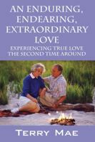 An Enduring, Endearing, Extraordinary Love: Experiencing True Love the Second Time Around 143276943X Book Cover