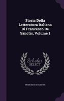 Storia Della Letteratura Italiana Di Francesco de Sanctis, Volume 1 1341206637 Book Cover