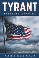 Tyrant : Dividing America 0578671654 Book Cover