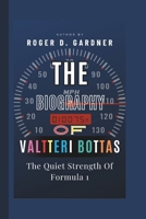 The Biography Of Valtteri Bottas: The Quiet Strength Of Formula 1 B0F545WC14 Book Cover