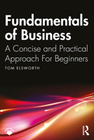 Fundamentals of Business: A Concise and Practical Approach For Beginners 1032947667 Book Cover