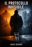 Il Protocollo Invisibile: Un thriller psicologico sul potere che non si vede (Italian Edition) B0GV3YFPTJ Book Cover