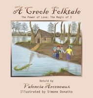 A Creole Folktale: The Power of Love; the Magic of 3 1665738847 Book Cover