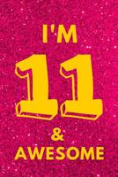 I'm 11 & Awesome: Pink Glitter Yellow - Eleven 11 Yr Old Girl Journal Ideas Notebook - Gift Idea for 11th Happy Birthday Present Note Book Preteen Tween Basket Christmas Stocking Stuffer Filler (Card  1091744424 Book Cover