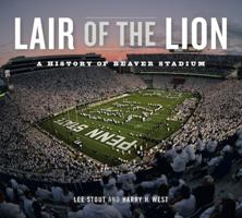 Lair of the Lion: A History of Beaver Stadium 027107776X Book Cover