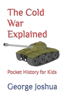 The Cold War Explained: Pocket History for Kids 1798901773 Book Cover