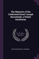 The Memoirs of the Celebrated Dwarf Joseph Boruwlaski, a Polish Gentleman - Primary Source Edition 1018850457 Book Cover