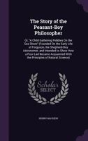 The Story of the Peasant-Boy Philosopher: or "A Child Gathering Pebbles on the Sea-Shore", Intended to Show How a Poor Lad Became Acquainted with the Principles of Astronomy 1357167083 Book Cover