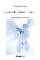 Le véritable combat - Tome 1: La politique renouvelée (French Edition) B08GB4L978 Book Cover