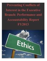 Preventing Conflicts of Interest in the Executive Branch: Performance and Accountability Report FY2013 1503039250 Book Cover