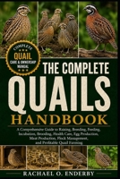 THE COMPLETE QUAILS HANDBOOK: A Comprehensive Guide to Raising, Breeding, Feeding, Incubation, Brooding, Health Care, Egg Production, Meat Production, Flock Management, and Profitable Quail Farming B0HB77SK8W Book Cover