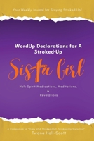 WordUp Declarations for A Stroked-Up Sista Girl: Your Weekly Journal for Staying Stroked-Up! Holy Spirit Medications, Meditations, Revelations (A ... of a Stroked-Out, Stroked-Up Sista Girl) B0GXC5RMPY Book Cover