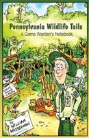 Pennsylvania Wildlife Tails: A Game Warden's Notebook 0971890706 Book Cover