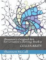 Shannon's Original Art for Creative Coloring: Book 9 : Cellularity 1092379428 Book Cover