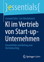 KI im Vertrieb von Start-up-Unternehmen: Einsatzfelder und Beitrag zum Vertriebserfolg (essentials) (German Edition) 3658474491 Book Cover