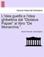 L'Idea guelfa e l'idea ghibellina dal "Dictatus Papae" al libro "De Monarchia.". 1241532354 Book Cover