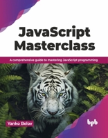 JavaScript Masterclass: A comprehensive guide to mastering JavaScript programming (English Edition) 9355517076 Book Cover