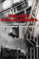 White Collar Crime and Offenders: A 20-Year Longitudinal Cohort Study 0595247040 Book Cover