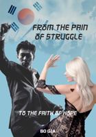From the Pain of Struggle: To the Faith of Hope 1535605057 Book Cover
