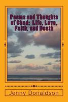 Poems and Thoughts of Chad: Life, Love, Faith, and Death 1718762275 Book Cover
