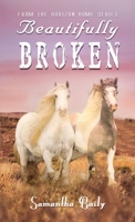 Beautifully Broken: From the Horizon Home Series 1400324882 Book Cover