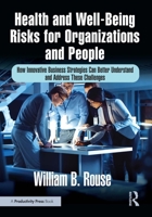 Health and Well-Being Risks for Organizations and People: How Innovative Business Strategies Can Better Understand and Address These Challenges 1041164998 Book Cover